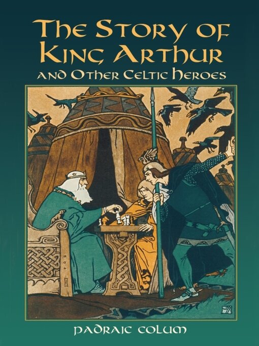 Title details for The Story of King Arthur and Other Celtic Heroes by Padraic Colum - Available